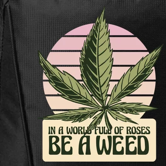 In A World Full Of Roses Be A Weed Funny City Backpack