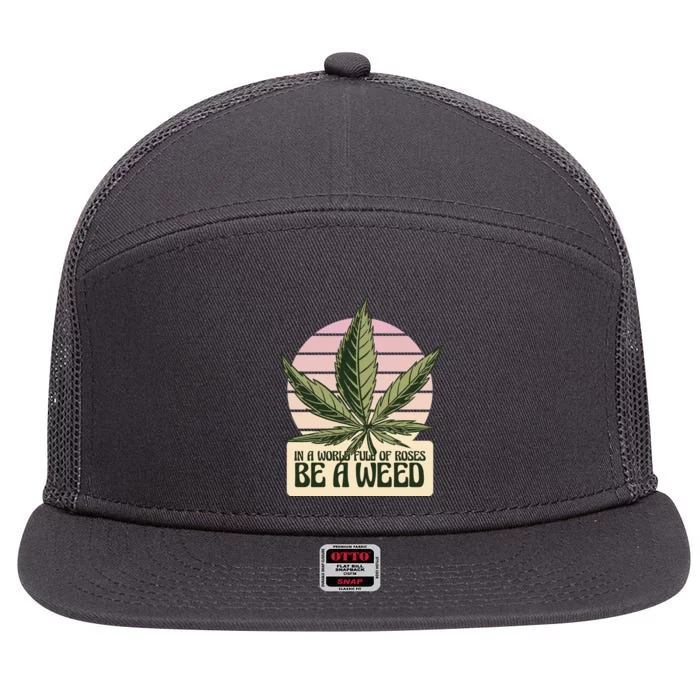 In A World Full Of Roses Be A Weed Funny 7 Panel Mesh Trucker Snapback Hat