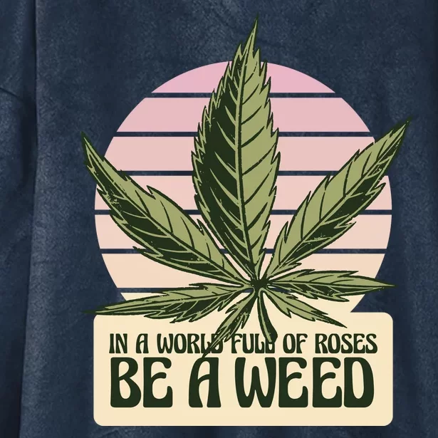 In A World Full Of Roses Be A Weed Funny Hooded Wearable Blanket