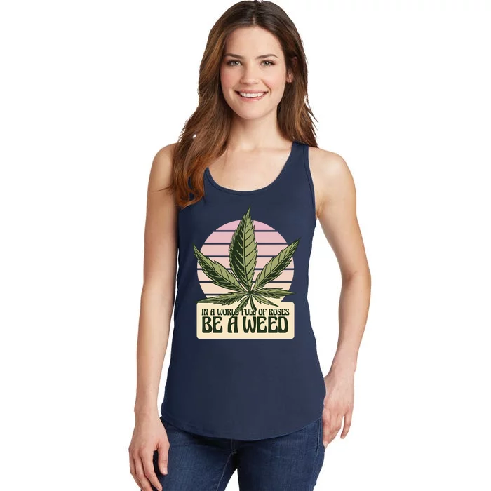 In A World Full Of Roses Be A Weed Funny Ladies Essential Tank