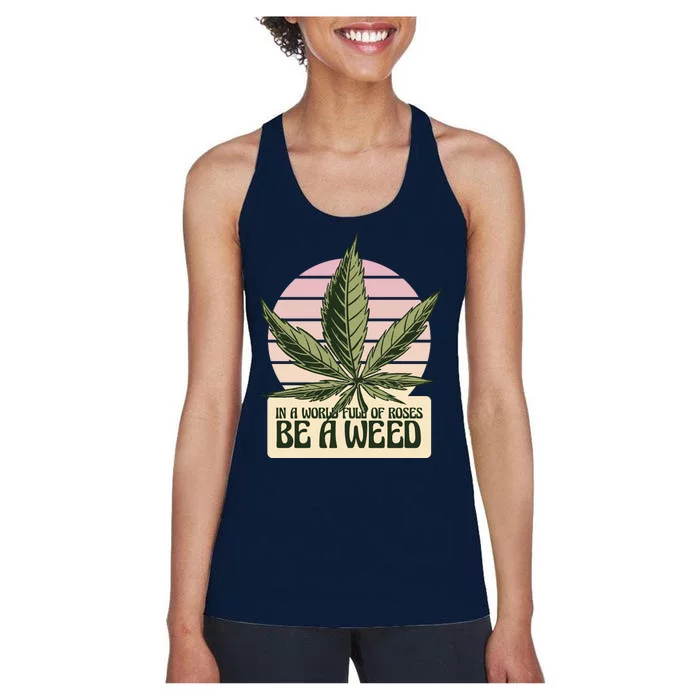 In A World Full Of Roses Be A Weed Funny Women's Racerback Tank