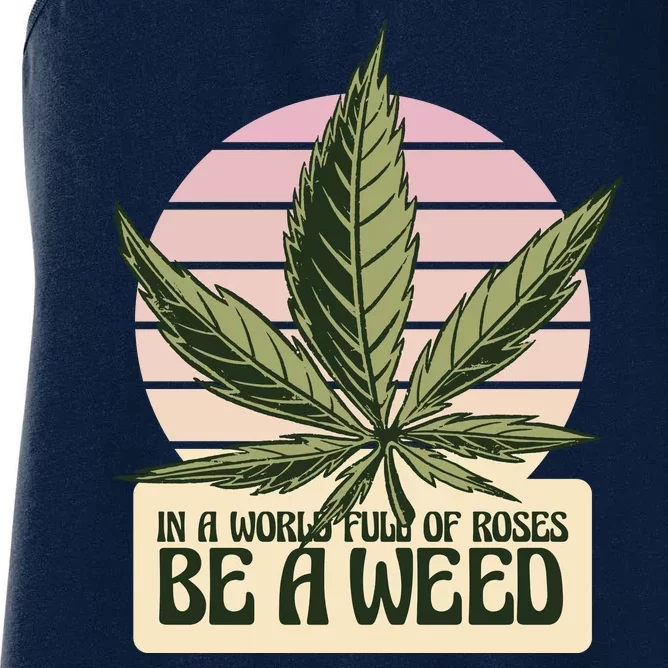 In A World Full Of Roses Be A Weed Funny Women's Racerback Tank