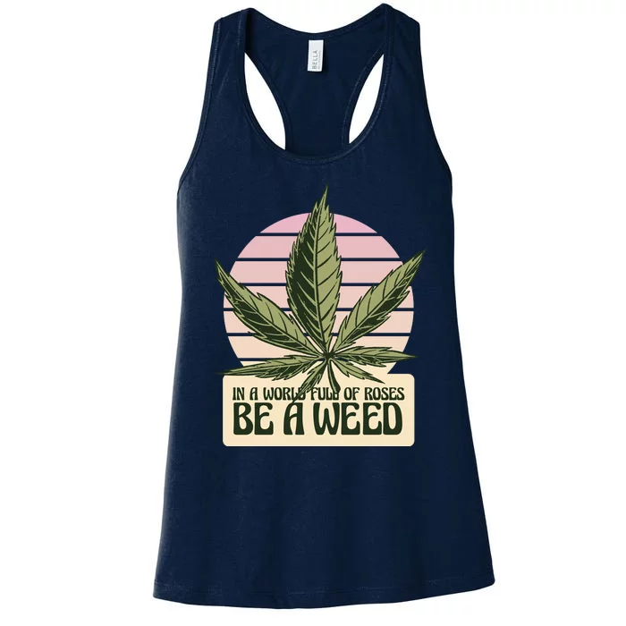 In A World Full Of Roses Be A Weed Funny Women's Racerback Tank