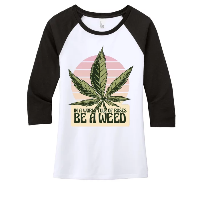 In A World Full Of Roses Be A Weed Funny Women's Tri-Blend 3/4-Sleeve Raglan Shirt