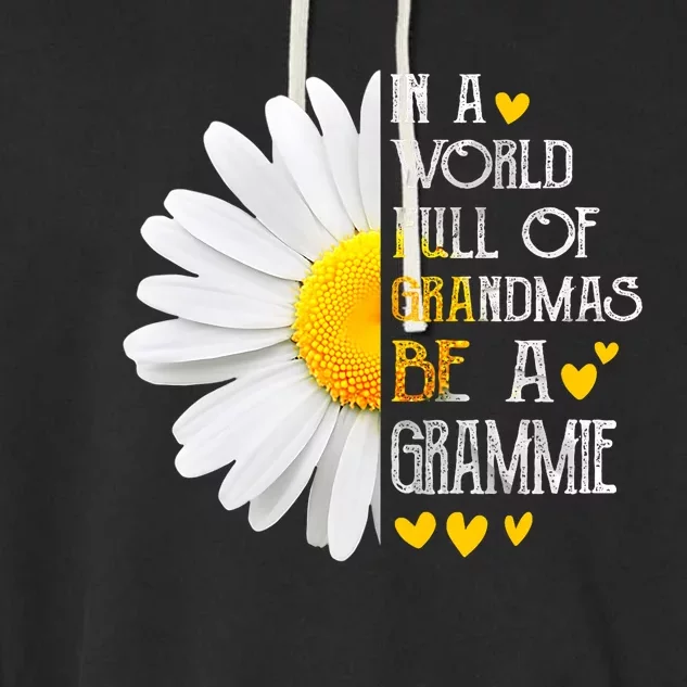 In A World Full Of Grandmas Be A Grammie Daisy MotherS Day Garment-Dyed Fleece Hoodie