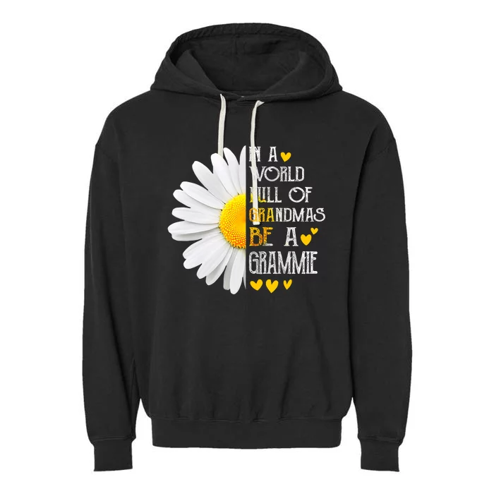 In A World Full Of Grandmas Be A Grammie Daisy MotherS Day Garment-Dyed Fleece Hoodie