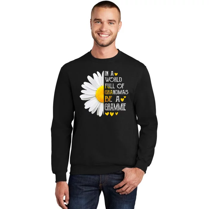 In A World Full Of Grandmas Be A Grammie Daisy MotherS Day Tall Sweatshirt