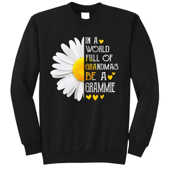 In A World Full Of Grandmas Be A Grammie Daisy MotherS Day Tall Sweatshirt