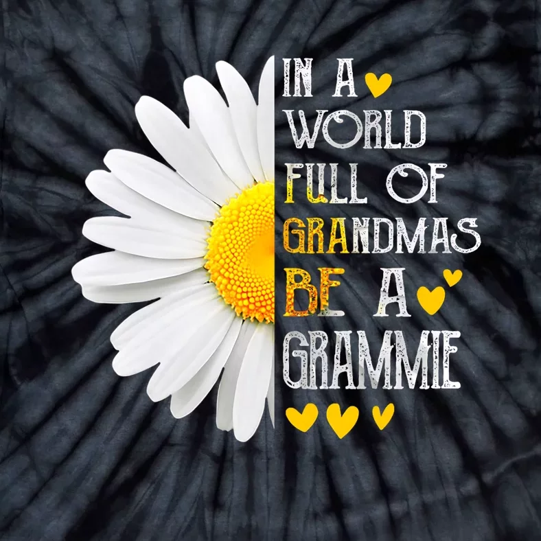 In A World Full Of Grandmas Be A Grammie Daisy MotherS Day Tie-Dye T-Shirt