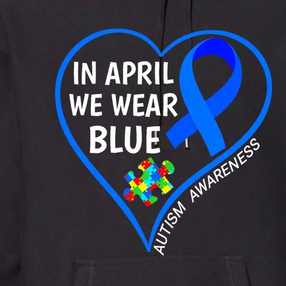 In April We Wear Blue World Autism Awareness Day 2024 Premium Hoodie