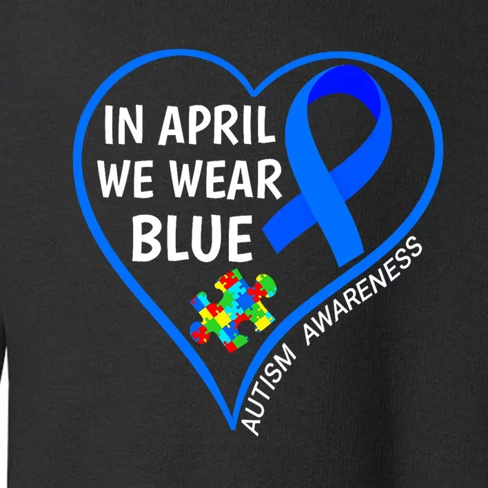 In April We Wear Blue World Autism Awareness Day 2024 Toddler Sweatshirt