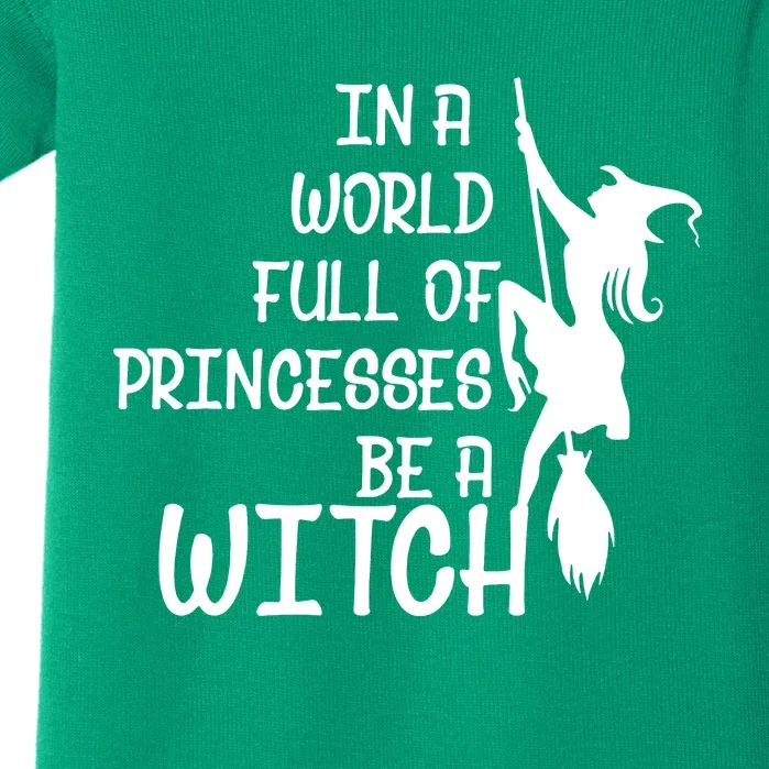 In A World Full Of Princesses Be A Witch Baby Bodysuit