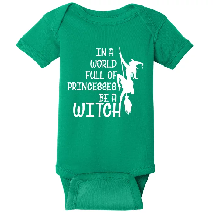 In A World Full Of Princesses Be A Witch Baby Bodysuit