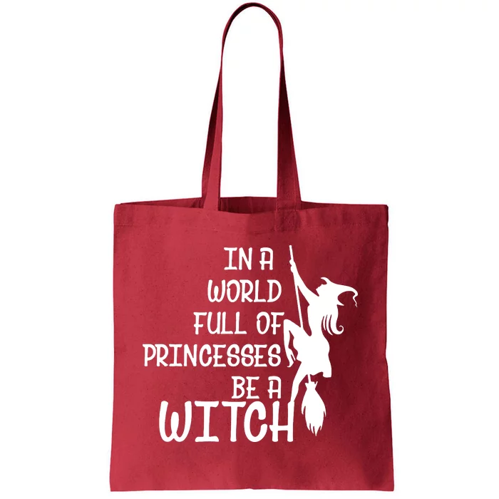 In A World Full Of Princesses Be A Witch Tote Bag