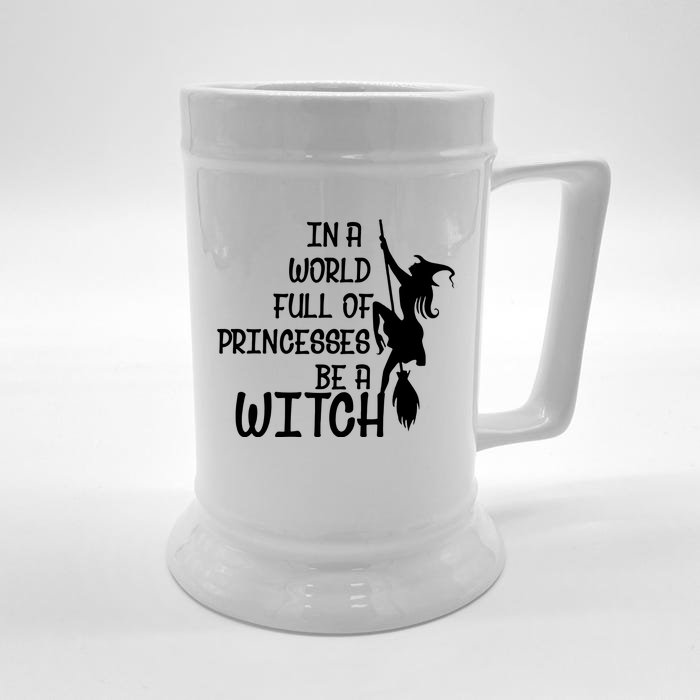 In A World Full Of Princesses Be A Witch Front & Back Beer Stein