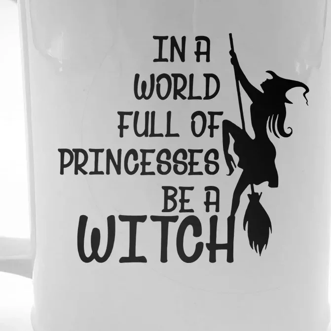 In A World Full Of Princesses Be A Witch Front & Back Beer Stein