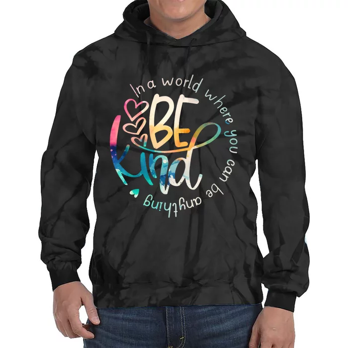 In A World Where You Can Be Anything Be Kind Kindness Tie Dye Hoodie