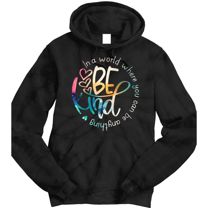 In A World Where You Can Be Anything Be Kind Kindness Tie Dye Hoodie