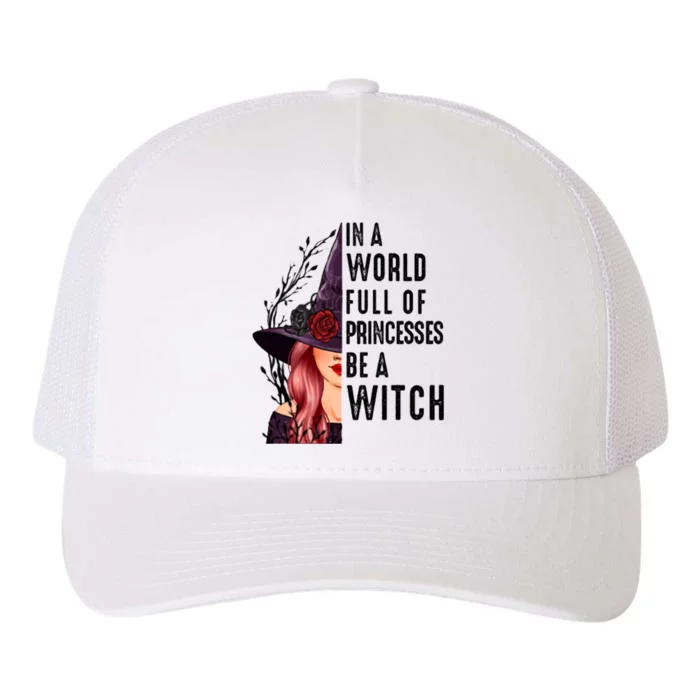 In A World Full Of Princesses Be A Witch Funny Halloween Gift Yupoong Adult 5-Panel Trucker Hat