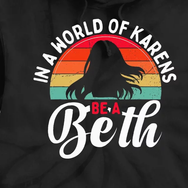 In A World Full of Karens  Be A Beth Tie Dye Hoodie