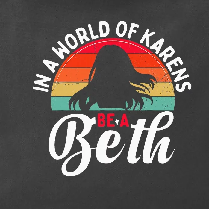 In A World Full of Karens  Be A Beth Zip Tote Bag