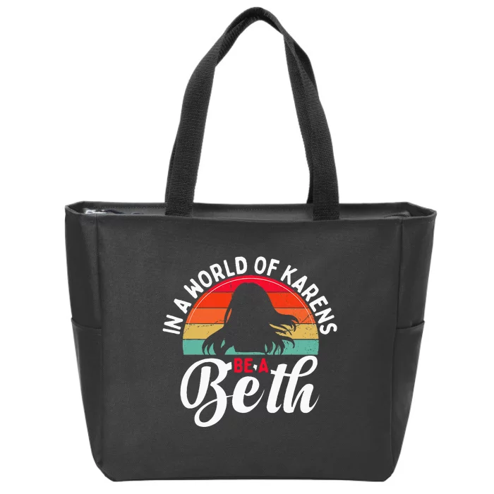 In A World Full of Karens  Be A Beth Zip Tote Bag