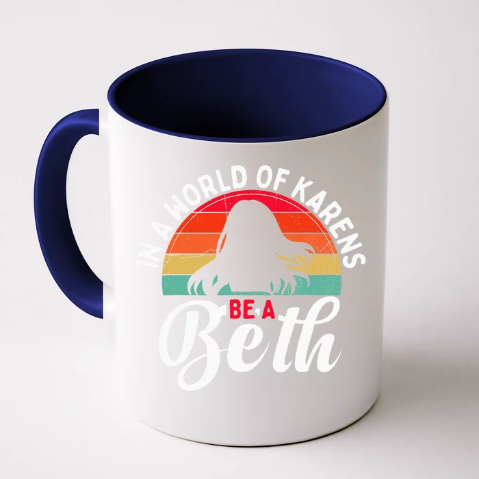 In A World Full of Karens  Be A Beth Front & Back Coffee Mug