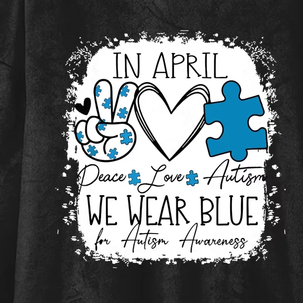 In April We Wear Blue For Autism Awareness Peace Love Autism Hooded Wearable Blanket