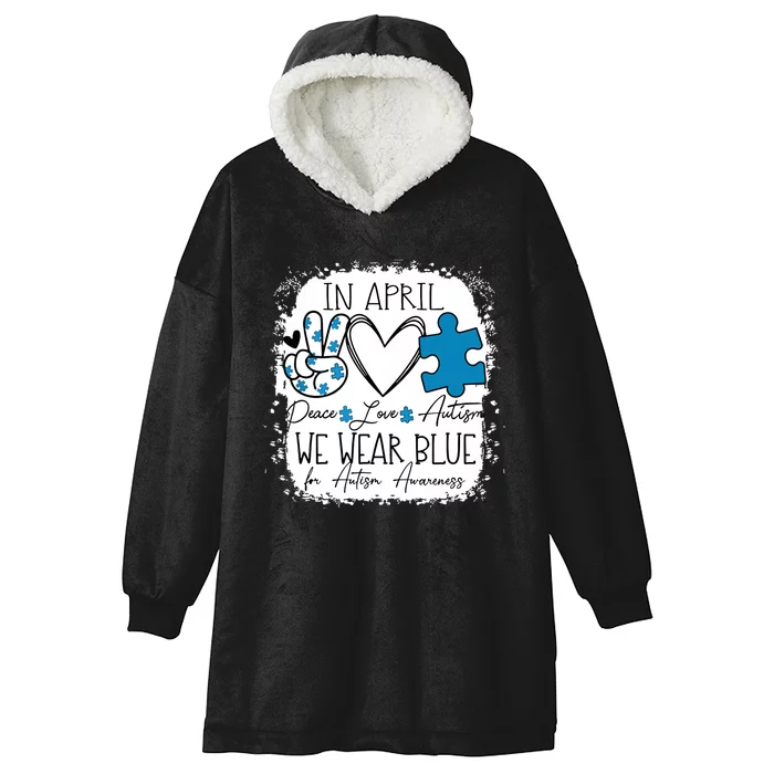 In April We Wear Blue For Autism Awareness Peace Love Autism Hooded Wearable Blanket