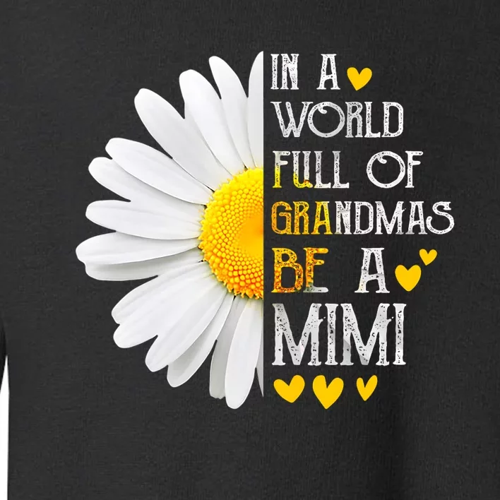 In A World Full Of Grandmas Be A Mimi Daisy MotherS Day Toddler Sweatshirt