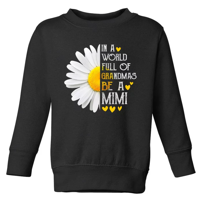 In A World Full Of Grandmas Be A Mimi Daisy MotherS Day Toddler Sweatshirt