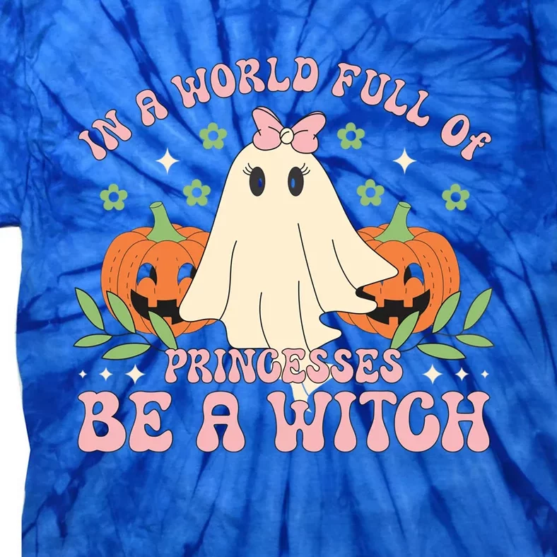 In A World Full Of Princesses Be A Witch Groovy Halloween Cute Gift Tie-Dye T-Shirt