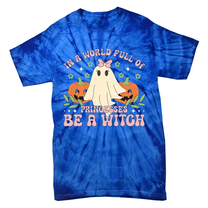 In A World Full Of Princesses Be A Witch Groovy Halloween Cute Gift Tie-Dye T-Shirt