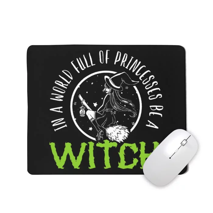 In A World Full Of Princesses Be A Witch Halloween Mousepad