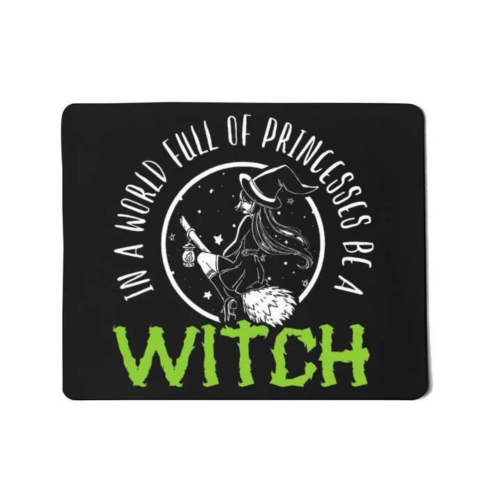 In A World Full Of Princesses Be A Witch Halloween Mousepad