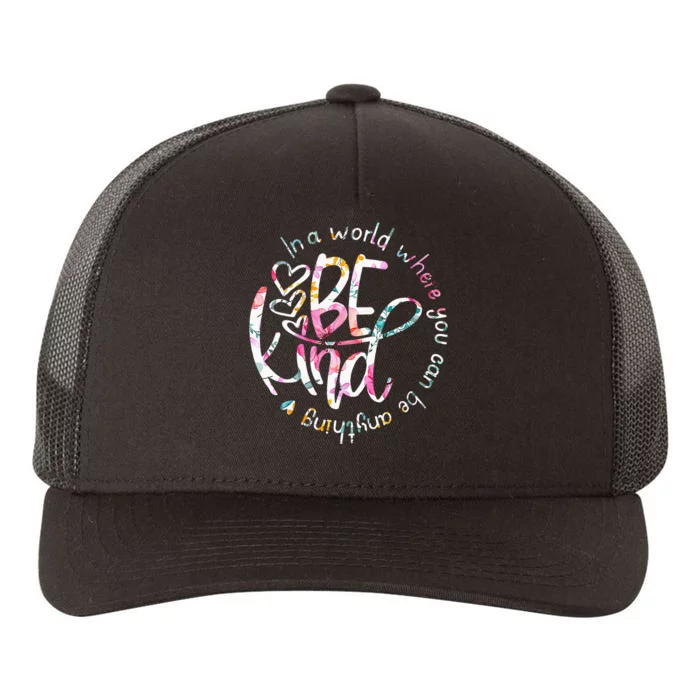 In A World Where You Can Be Anything Be Kind Kindness Yupoong Adult 5-Panel Trucker Hat