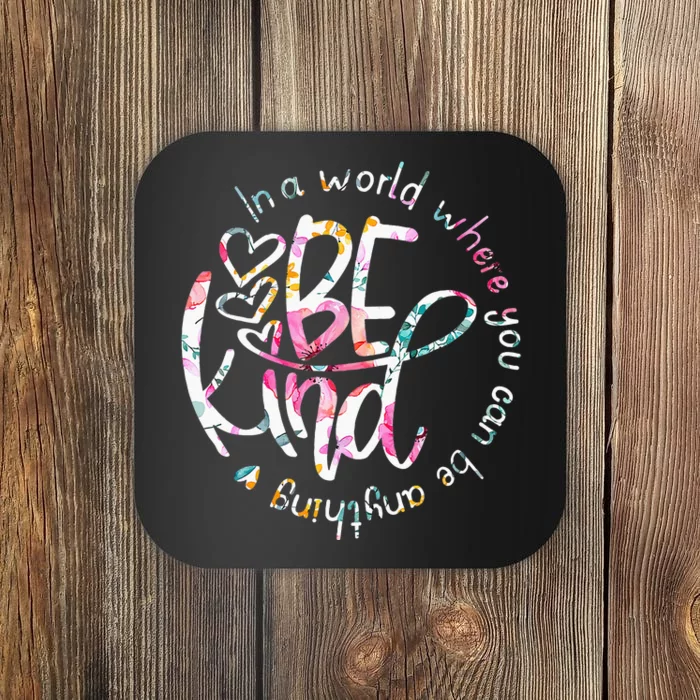 In A World Where You Can Be Anything Be Kind Kindness Coaster