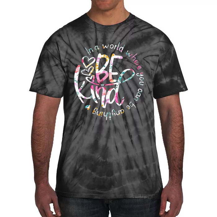 In A World Where You Can Be Anything Be Kind Kindness Tie-Dye T-Shirt