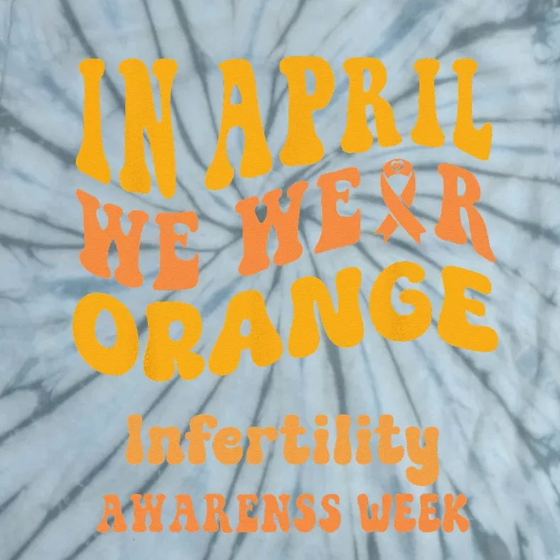 In April We Wear Orange Infertility Awareness Week Funny Tie-Dye T-Shirt