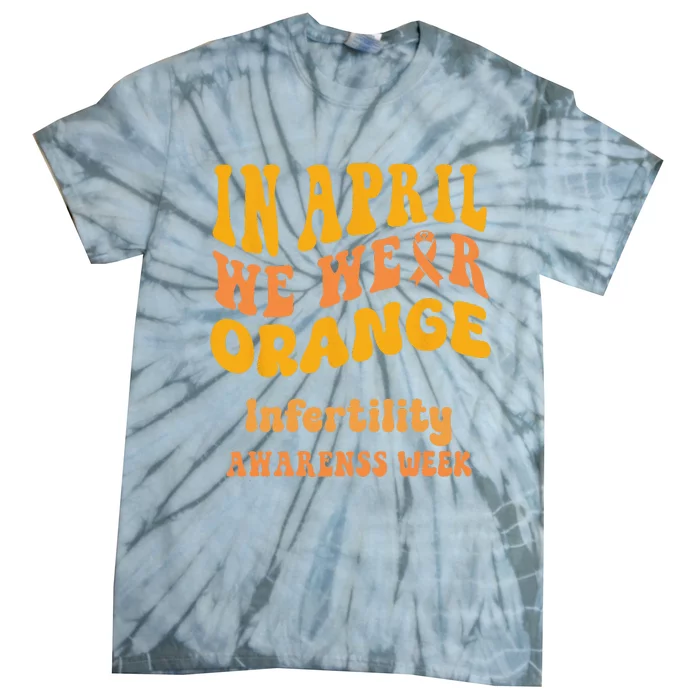 In April We Wear Orange Infertility Awareness Week Funny Tie-Dye T-Shirt