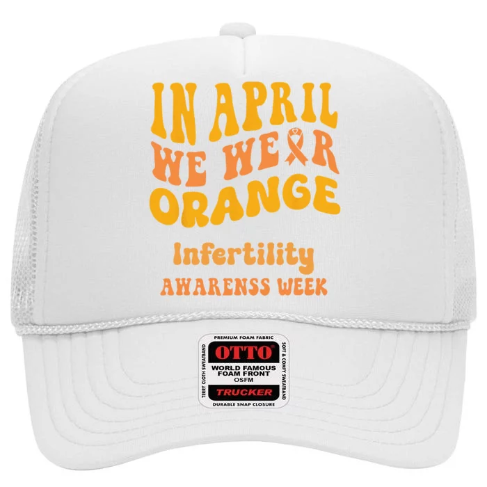 In April We Wear Orange Infertility Awareness Week Funny High Crown Mesh Trucker Hat