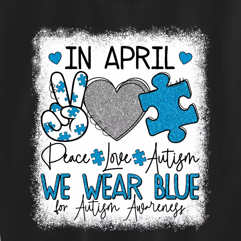 In April We Wear Blue For Autism Awareness Peace Love Autism Kids Sweatshirt