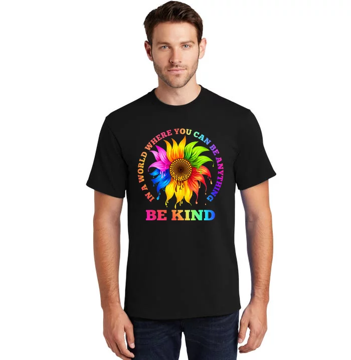 In A World Where You Can Be Anything BE KIND LGBT Rainbow Tall T-Shirt