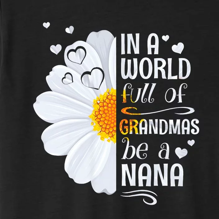 In A World Full Of Grandmas Be A Nana Daisy Flower ChromaSoft Performance T-Shirt