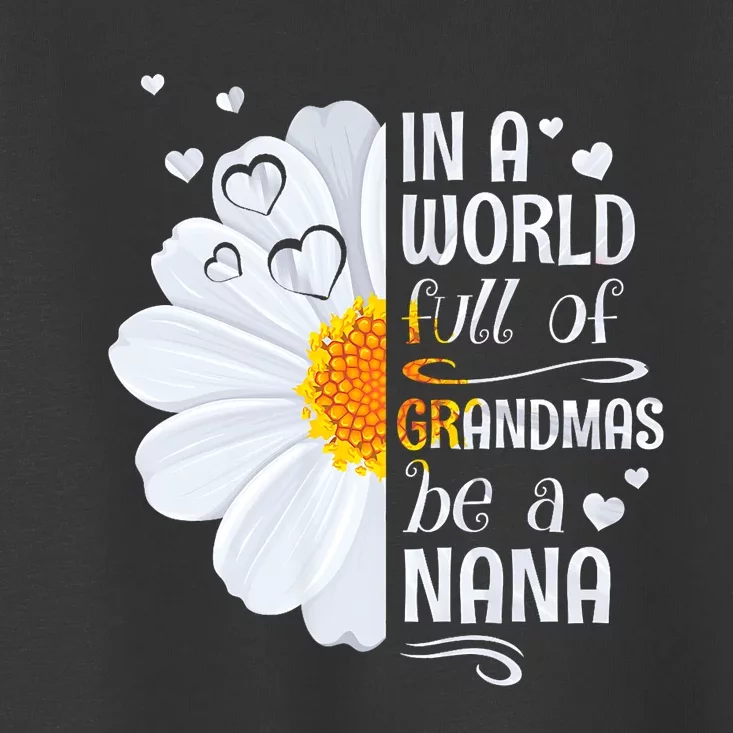 In A World Full Of Grandmas Be A Nana Daisy Flower Toddler T-Shirt