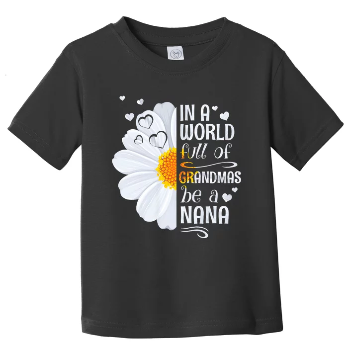 In A World Full Of Grandmas Be A Nana Daisy Flower Toddler T-Shirt