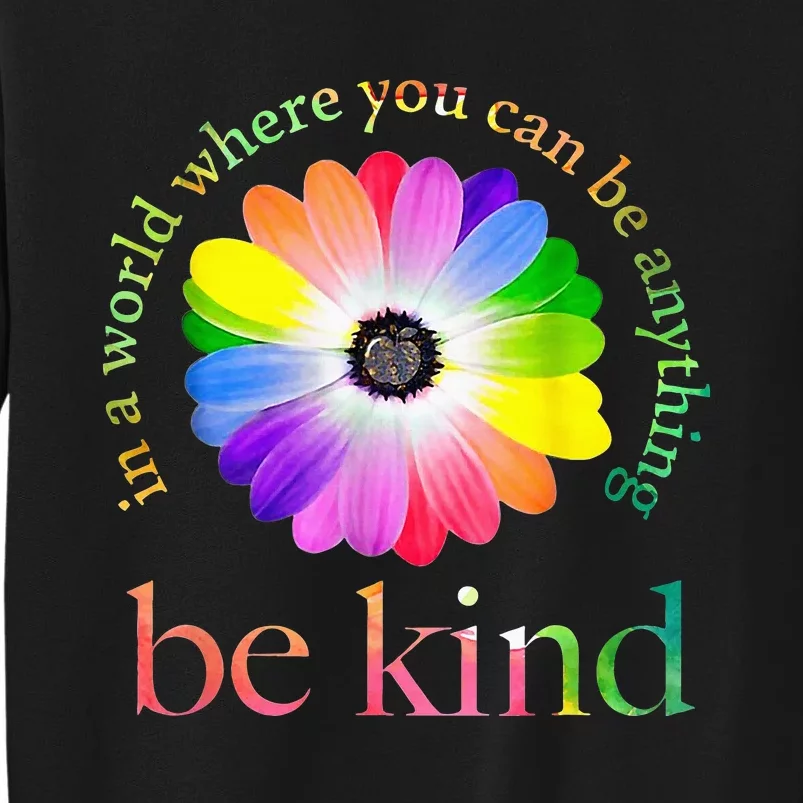 In A World Where You Can Be Anything Be Kind Gift Tall Sweatshirt