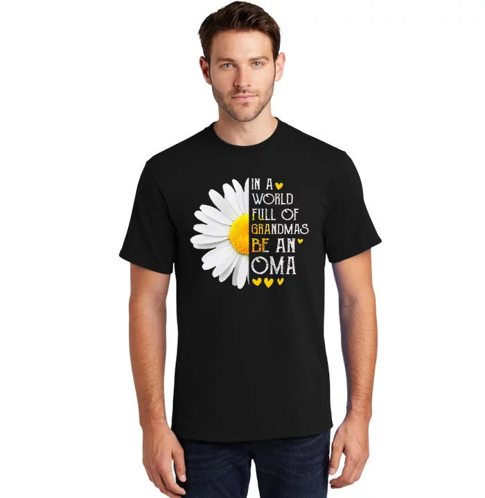 In A World Full Of Grandmas Be An Oma Daisy Mothers Day Tall T-Shirt