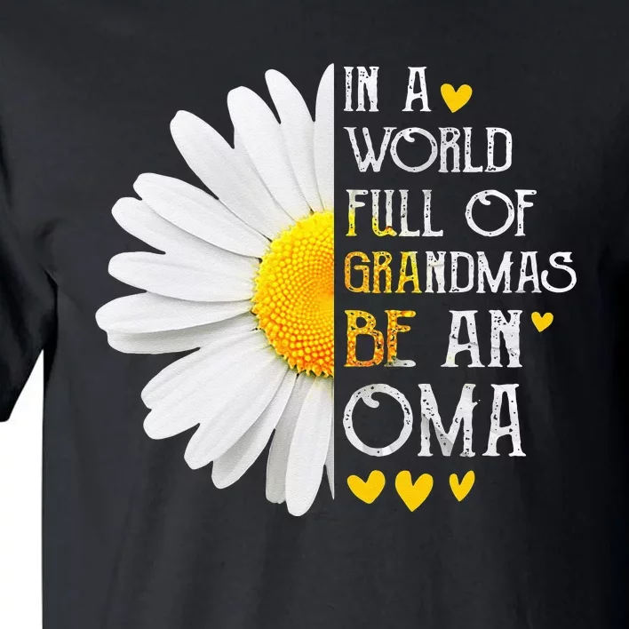 In A World Full Of Grandmas Be An Oma Daisy Mothers Day Tall T-Shirt