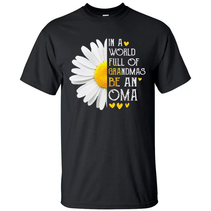 In A World Full Of Grandmas Be An Oma Daisy Mothers Day Tall T-Shirt